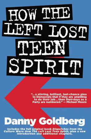 How the Left Lost Teen Spirit Paperback by Danny Goldberg