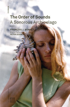 The Order of Sounds Paperback by François J. Bonnet; introduction by Peter Szendy; translated by Robin Mackay