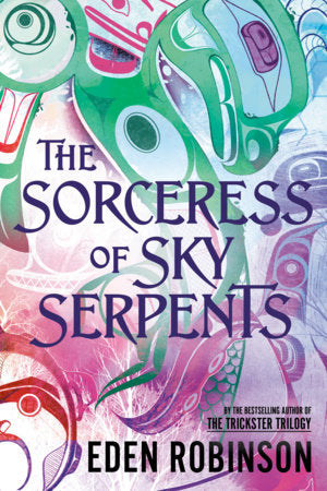 The Sorceress of Sky Serpents Hardcover by Eden Robinson