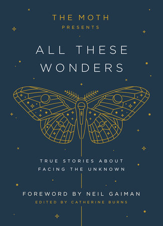 The Moth Presents: All These Wonders Hardcover by Edited by Catherine Burns, Foreword by Neil Gaiman