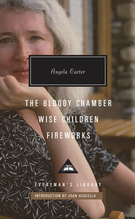 The Bloody Chamber, Wise Children, Fireworks Hardcover by Angela Carter; Introduction by Joan Acocella