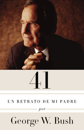 41: Un retrato de mi padre / A Portrait of My Father Paperback by George W. Bush traducido por Claudia Casanova