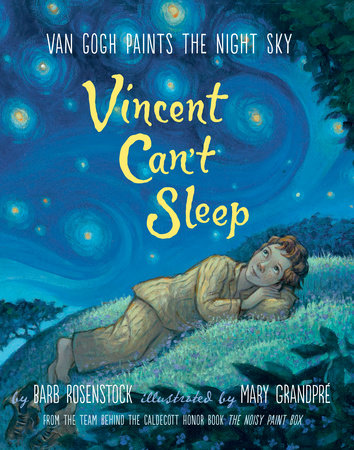 Vincent Can't Sleep: Van Gogh Paints the Night Sky Hardcover by Barb Rosenstock; illustrated by Mary GrandPre