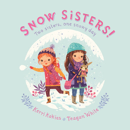 Snow Sisters! Hardcover by Kerri Kokias; illustrated by Teagan White