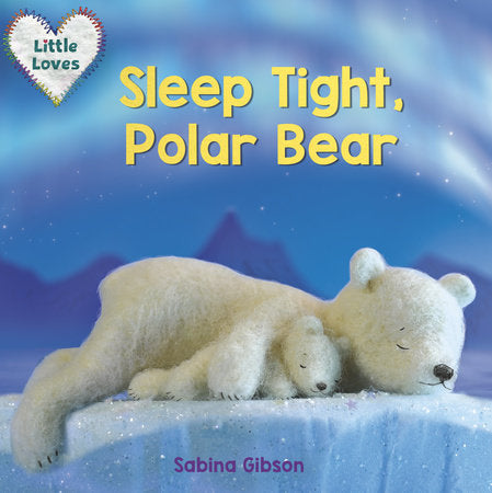 Sleep Tight, Polar Bear (Little Loves) EL by Sabina Gibson