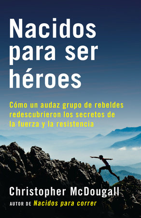 Nacidos para ser héroes / Natural Born Heroes: Mastering the Lost Secrets of Strength and Endurance Paperback by Christopher McDougall