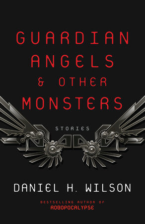 Guardian Angels and Other Monsters Paperback by Daniel H. Wilson