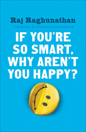 If You're So Smart, Why Aren't You Happy? Paperback by Raj Raghunathan