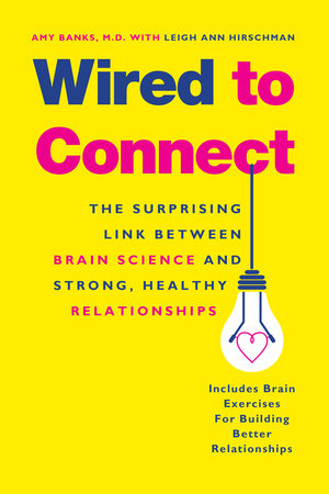 Wired to Connect Paperback by Amy Banks, M.D. with Leigh Ann Hirschman