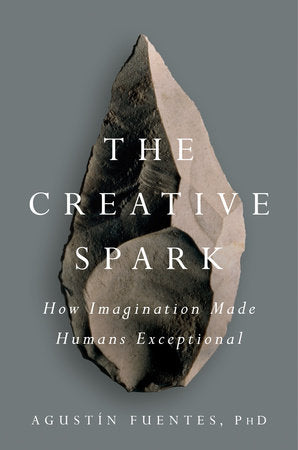 The Creative Spark Hardcover by Agustín Fuentes, PhD