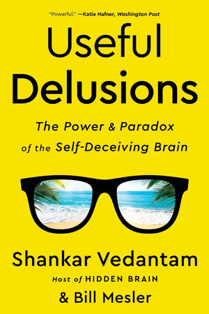 Useful Delusions TR by Shankar Vedantam and Bill Mesler
