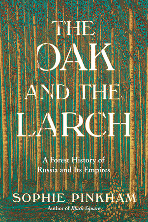 The Oak and the Larch Hardcover by Sophie Pinkham