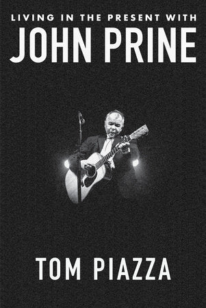 Living in the Present with John Prine Hardcover by Tom Piazza