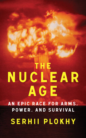 The Nuclear Age Hardcover by Serhii Plokhy