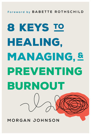 8 Keys to Healng, Managing, and Preventing Burnout Hardcover by Morgan Johnson