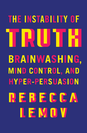 The Instability of Truth Hardcover by Rebecca Lemov