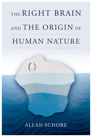 The Right Brain and the Origin of Human Nature Hardcover by Allan Schore