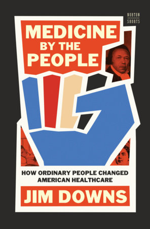 Medicine by the People Hardcover by Jim Downs
