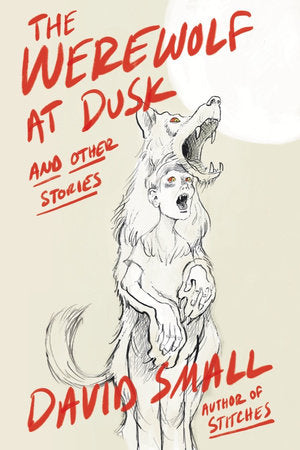 Werewolf at Dusk: And Other Stories Hardcover by David Small