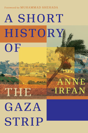 A Short History of the Gaza Strip Hardcover by Anne Irfan; Foreward by Muhammad Shehada