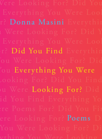Did You Find Everything You Were Looking For? Hardcover by Donna Masini