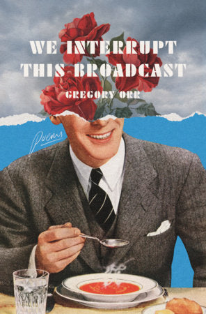 We Interrupt This Broadcast Hardcover by Gregory Orr