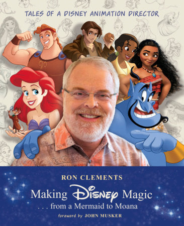 Making Disney Magic . . . from a Mermaid to Moana Hardcover by Ron Clements; Foreword by John Musker