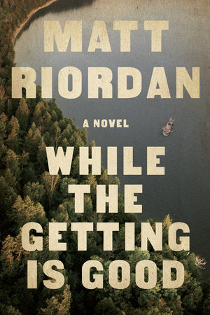 While The Getting Is Good Hardcover by Matt Riordan