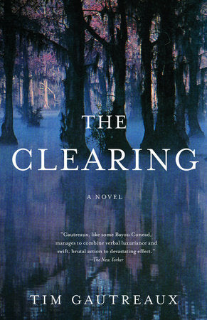 The Clearing Paperback by Tim Gautreaux