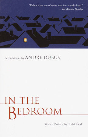 In the Bedroom Paperback by Andre Dubus Preface by Todd Field