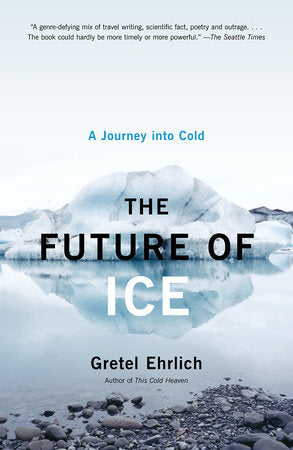 The Future of Ice Paperback by Gretel Ehrlich