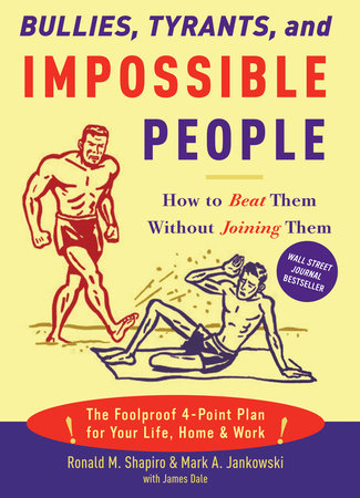 Bullies, Tyrants, and Impossible People Paperback by Ronald M. Shapiro and Mark A. Jankowski, with James Dale