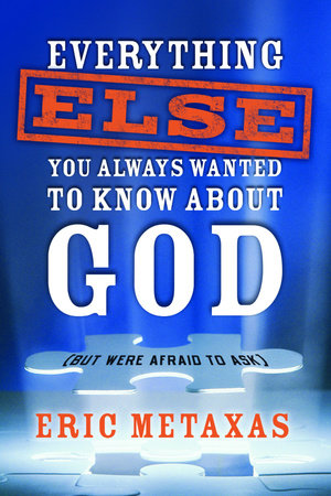 Everything Else You Always Wanted to Know About God (But Were Afraid to Ask) Paperback by Eric Metaxas