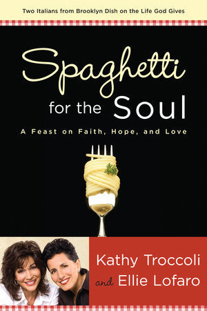 Spaghetti for the Soul Paperback by Kathy Troccoli and Ellie Lofaro