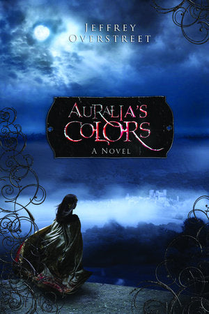 Auralia's Colors Paperback by Jeffrey Overstreet