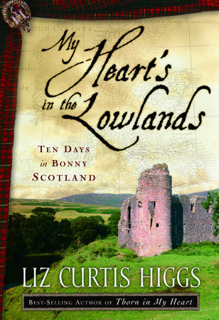My Heart's in the Lowlands Paperback by Liz Curtis Higgs