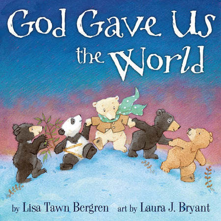 God Gave Us the World Hardcover by Lisa Tawn Bergren; illustrated by Laura J. Bryant