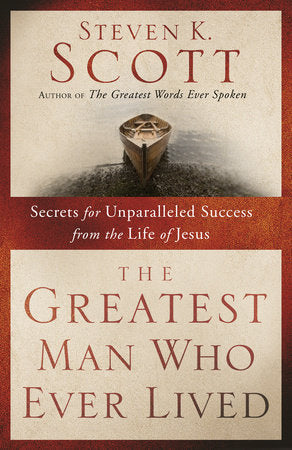 The Greatest Man Who Ever Lived Paperback by Steven K. Scott