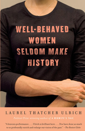 Well-Behaved Women Seldom Make History Paperback by Laurel Thatcher Ulrich