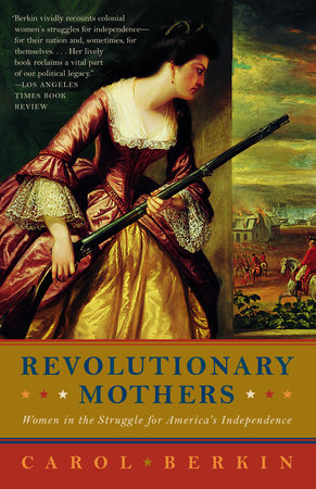 Revolutionary Mothers Paperback by Carol Berkin