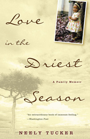 Love in the Driest Season Paperback by Neely Tucker