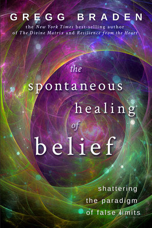 The Spontaneous Healing of Belief Paperback by Gregg Braden