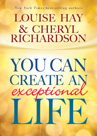 You Can Create An Exceptional Life Paperback by Louise Hay and Cheryl Richardson