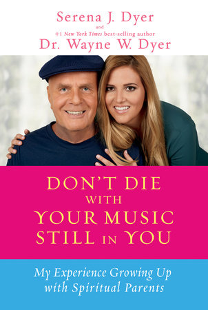 Don't Die with Your Music Still in You Paperback by Serena J. Dyer and Dr. Wayne W. Dyer