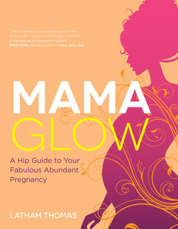 Mama Glow Paperback by Latham Thomas. Foreword by Christiane Northrup