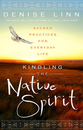 Kindling the Native Spirit Paperback by Denise Linn