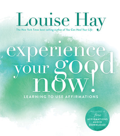 Experience Your Good Now! Paperback by Louise Hay