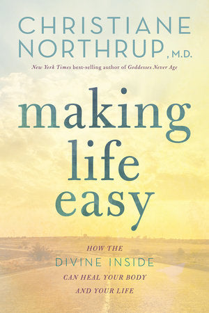 Making Life Easy Paperback by Christiane Northrup, M.D.