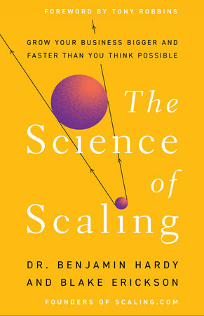 The Science of Scaling Hardcover by Dr. Benjamin Hardy and Blake Erickson