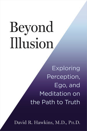 Beyond Illusion Paperback by David R. Hawkins, M.D., Ph.D.